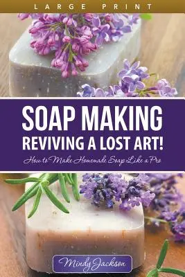 Fabricarea săpunului: Reînvierea unei arte pierdute! (Large Print): Cum să faci săpun de casă ca un profesionist - Soap Making: Reviving a Lost Art! (Large Print): How to Make Homemade Soap like a Pro