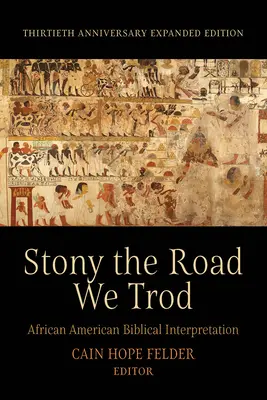 Stony the Road We Trod: Interpretarea biblică afro-americană. Ediția extinsă cu ocazia celei de-a treizecea aniversări - Stony the Road We Trod: African American Biblical Interpretation. Thirtieth Anniversary Expanded Edition