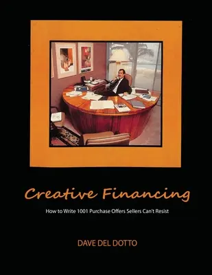 Finanțare creativă: Cum să scrieți 1001 de oferte de cumpărare cărora vânzătorii nu le pot rezista - Creative financing: How to write 1001 purchase offers sellers can't resist