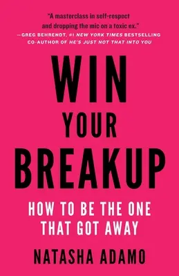Win Your Breakup: Cum să fii cel care a plecat - Win Your Breakup: How to Be The One That Got Away