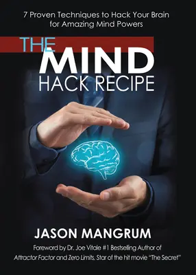 Rețeta Mind Hack: 7 tehnici dovedite de a-ți sparge creierul pentru puteri mentale uimitoare - The Mind Hack Recipe: 7 Proven Techniques to Hack Your Brain for Amazing Mind Powers