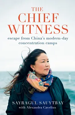 Martorul șef: Evadare din lagărele de concentrare din China zilelor noastre - The Chief Witness: Escape from China's Modern-Day Concentration Camps