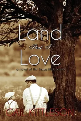 Țara pe care o iubesc: un roman din Texas Hill Country - Land That I Love: a Novel of the Texas Hill Country