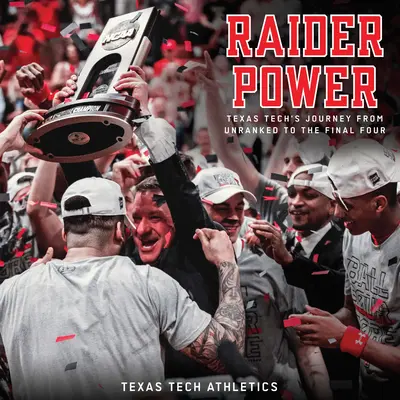Raider Power: Călătoria lui Texas Tech de la neclasificare la Final Four - Raider Power: Texas Tech's Journey from Unranked to the Final Four