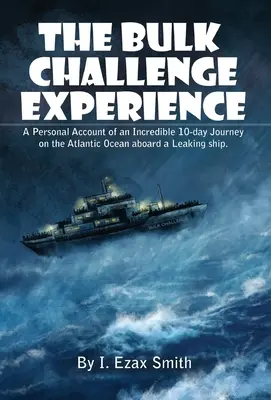 Experiența Bulk Challenge: O relatare personală a unei călătorii incredibile de 10 zile pe Oceanul Atlantic la bordul unei nave cu scurgeri - The Bulk Challenge Experience: A Personal Account of an Incredible 10-day Journey on the Atlantic Ocean aboard a Leaking Ship