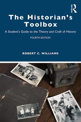 Cutia cu instrumente a istoricului: Ghidul studentului pentru teoria și meșteșugul istoriei - The Historian's Toolbox: A Student's Guide to the Theory and Craft of History