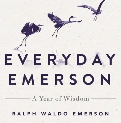 Everyday Emerson: Un an de înțelepciune - Everyday Emerson: A Year of Wisdom