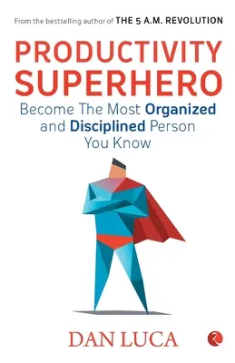 SUPERHEROUL PRODUCTIVITĂȚII -Deveniți cea mai organizată și disciplinată persoană pe care o cunoașteți - PRODUCTIVITY SUPERHERO -Become the Most Organized and Disciplined Person You Know
