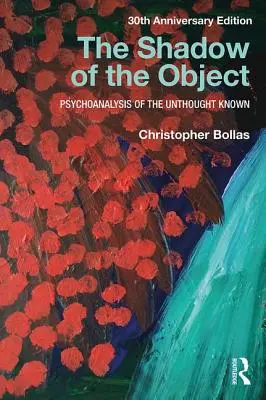 Umbra obiectului: Psihanaliza necunoscutului neștiut - The Shadow of the Object: Psychoanalysis of the Unthought Known