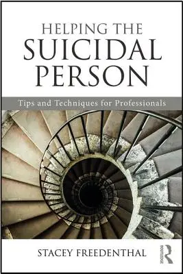 Ajutarea persoanei sinucigașe: Sfaturi și tehnici pentru profesioniști - Helping the Suicidal Person: Tips and Techniques for Professionals