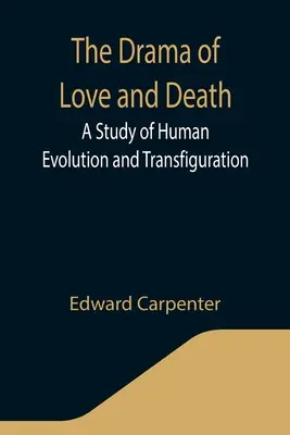 Drama iubirii și a morții: Un studiu al evoluției și transfigurării umane - The Drama of Love and Death: A Study of Human Evolution and Transfiguration