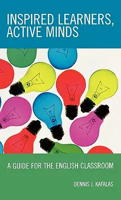 Inspired Learners, Active Minds (Cursanți inspirați, minți active): A Guide for the English Classroom - Inspired Learners, Active Minds: A Guide for the English Classroom