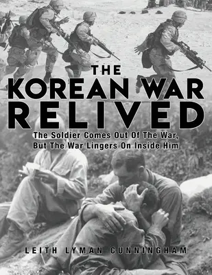 Războiul din Coreea retrăit: Soldatul iese din război, dar războiul persistă în el - The Korean War Relived: The Soldier Comes Out Of The War, But The War Lingers On Inside Him