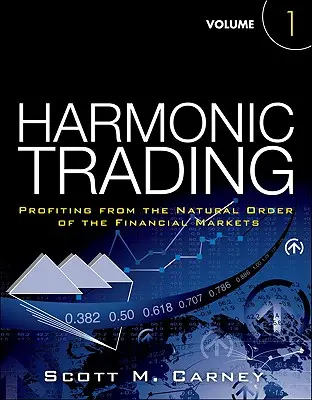 Harmonic Trading, volumul unu - Profitul din ordinea naturală a piețelor financiare - Harmonic Trading, Volume One - Profiting from the Natural Order of the Financial Markets