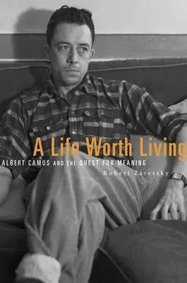 O viață care merită trăită: Albert Camus și căutarea sensului - A Life Worth Living: Albert Camus and the Quest for Meaning