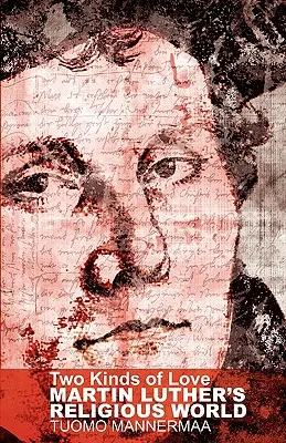 Două feluri de iubire: Lumea religioasă a lui Martin Luther - Two Kinds of Love: Martin Luther's Religious World
