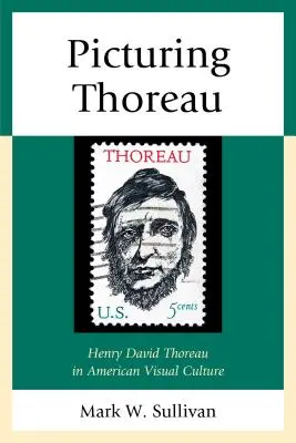 Picturing Thoreau: Henry David Thoreau în cultura vizuală americană - Picturing Thoreau: Henry David Thoreau in American Visual Culture