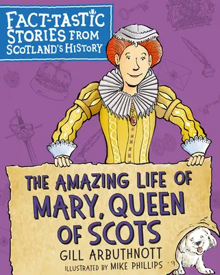 Viața uimitoare a Mariei, regina Scoției: Povestiri fantastice din istoria Scoției (Fact-Tastic Stories from Scotland's History) - The Amazing Life of Mary, Queen of Scots: Fact-Tastic Stories from Scotland's History