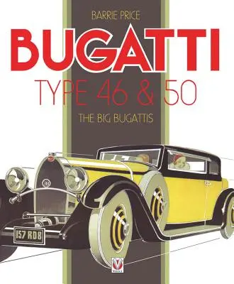 Bugatti Type 46 & 50: Marile Bugatti - Bugatti Type 46 & 50: The Big Bugattis