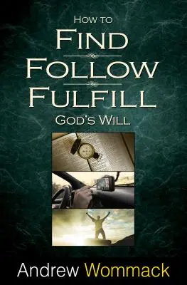 Cum să găsești, să urmezi, să împlinești: Voința lui Dumnezeu pentru viața ta - How to Find, Follow, Fulfill: God's Will for Your Life