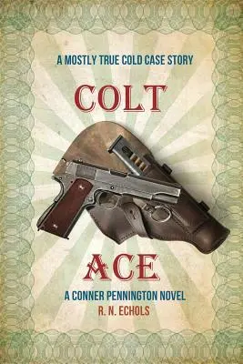 Colt Ace: A Mostly True Cold Case Story: Un roman Conner Pennington - Colt Ace: A Mostly True Cold Case Story: A Conner Pennington Novel