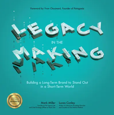 Legacy in the Making: Building a Long-Term Brand to Stand Out in a Short-Term World (Construirea unui brand pe termen lung pentru a ieși în evidență într-o lume pe termen scurt) - Legacy in the Making: Building a Long-Term Brand to Stand Out in a Short-Term World