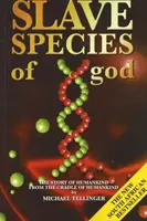 Speciile sclave ale lui Dumnezeu - Povestea omenirii din leagănul omenirii - Slave Species of God - The Story of Humankind from the Cradle of Humankind