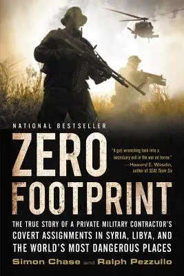 Amprenta Zero: Povestea adevărată a misiunilor secrete ale unui contractor militar privat în Siria, Libia și în cele mai periculoase țări din lume: The True Story of a Private Military Contractor's Covert Assignments in Syria, Libya, and the World's Most Dangerous P - Zero Footprint: The True Story of a Private Military Contractor's Covert Assignments in Syria, Libya, and the World's Most Dangerous P