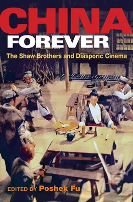 China pentru totdeauna: Frații Shaw și cinematografia diasporică - China Forever: The Shaw Brothers and Diasporic Cinema