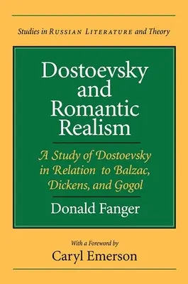 Dostoievski și realismul romantic: Un studiu al lui Dostoievski în relație cu Balzac, Dickens și Gogol - Dostoevsky and Romantic Realism: A Study of Dostoevsky in Relation to Balzac, Dickens, and Gogol