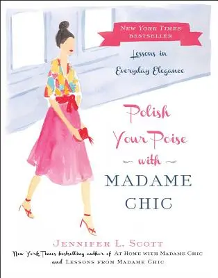 Polonează-ți eleganța cu Madame Chic: Lecții de eleganță cotidiană: Lessons in Everyday Elegance - Polish Your Poise with Madame Chic: Lessons in Everyday Elegance