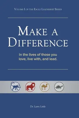 Make a Difference: În viețile celor pe care îi iubești, trăiești cu ei și îi conduci - Make a Difference: In the Lives of Those You Love, Live With, and Lead