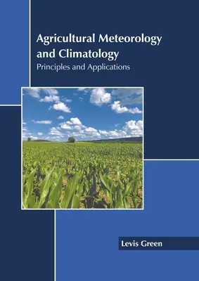 Meteorologie și climatologie agricolă: Principii și aplicații - Agricultural Meteorology and Climatology: Principles and Applications