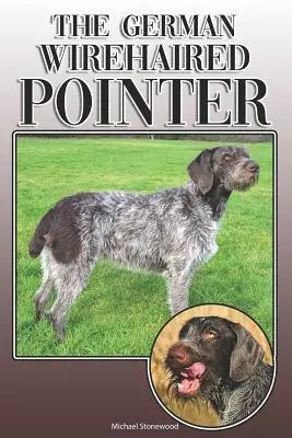 Pointerul german cu păr sârmos: A Complete and Comprehensive Owners Guide To: Cumpărarea, Deținerea, Sănătatea, Îngrijirea, Dresajul, Obediența, Înțelegerea și - The German Wirehaired Pointer: A Complete and Comprehensive Owners Guide To: Buying, Owning, Health, Grooming, Training, Obedience, Understanding and