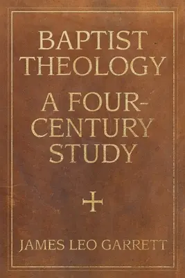 Teologia baptistă: Un studiu de patru secole - Baptist Theology: A Four-Century Study
