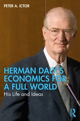 Economia lui Herman Daly pentru o lume plină: Viața și ideile sale - Herman Daly's Economics for a Full World: His Life and Ideas