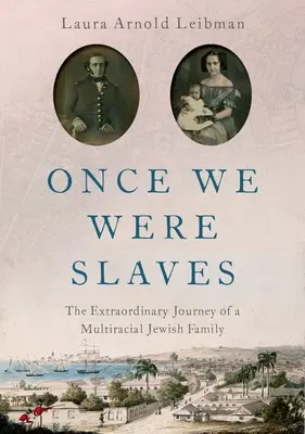 Cândva am fost sclavi: Călătoria extraordinară a unei familii evreiești multirasiale - Once We Were Slaves: The Extraordinary Journey of a Multi-Racial Jewish Family