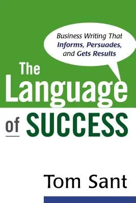 Limbajul succesului: Scrisul de afaceri care informează, convinge și generează rezultate - The Language of Success: Business Writing that Informs, Persuades, and Gets Results