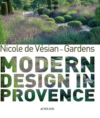 Nicole de Vesian - Grădini - Design modern în Provence - Nicole de Vesian - Gardens - Modern Design in Provence