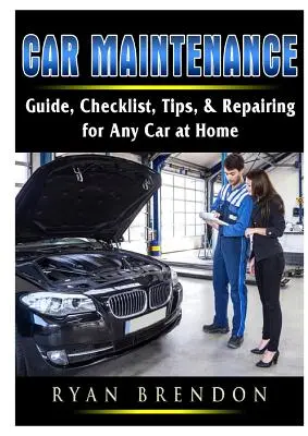 Întreținerea mașinii: Ghid, listă de verificare, sfaturi și reparații pentru orice mașină la domiciliu - Car Maintenance: Guide, Checklist, Tips, & Repairing for Any Car at Home