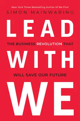 Conduceți cu noi: Revoluția în afaceri care ne va salva viitorul - Lead with We: The Business Revolution That Will Save Our Future