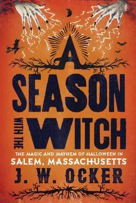 Un sezon cu vrăjitoarea: Magia și haosul de Halloween în Salem, Massachusetts - A Season with the Witch: The Magic and Mayhem of Halloween in Salem, Massachusetts
