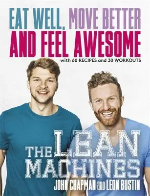 The Lean Machines: Mănâncă bine, mișcă-te mai bine și simte-te grozav - The Lean Machines: Eat Well, Move Better and Feel Awesome