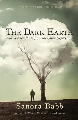 Pământul întunecat și proză aleasă din Marea Depresiune (The Dark Earth and Selected Prose from the Great Depression) - The Dark Earth and Selected Prose from the Great Depression