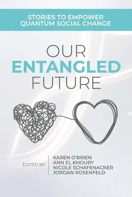 Viitorul nostru împletit: Povești pentru a stimula schimbarea socială cuantică - Our Entangled Future: Stories to Empower Quantum Social Change