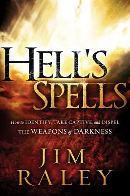 Vrăjile iadului: Cum să identifici, să iei în captivitate și să alungi armele întunericului - Hell's Spells: How to Indentify, Take Captive, and Dispel the Weapons of Darkness