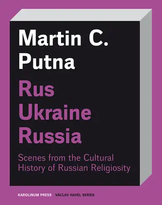 Rus-Ucraina-Rusia: Scene din istoria culturală a religiozității ruse - Rus-Ukraine-Russia: Scenes from the Cultural History of Russian Religiosity