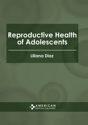 Sănătatea reproductivă a adolescenților - Reproductive Health of Adolescents