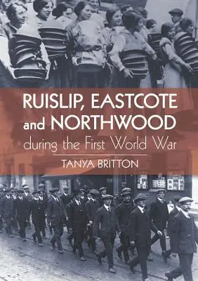 Ruislip, Eastcote și Northwood în timpul Primului Război Mondial - Ruislip, Eastcote and Northwood During the First World War