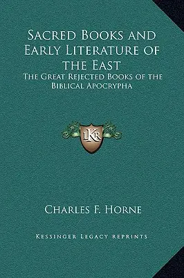 Cărțile sacre și literatura veche a Orientului: Marile cărți respinse ale apocrifelor biblice - Sacred Books and Early Literature of the East: The Great Rejected Books of the Biblical Apocrypha